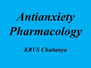 Antianxiety
Pharmacology
KRVS Chaitanya
 
