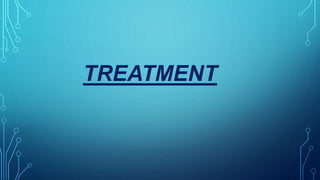 TREATMENT
 