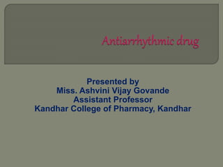 Presented by
Miss. Ashvini Vijay Govande
Assistant Professor
Kandhar College of Pharmacy, Kandhar
 