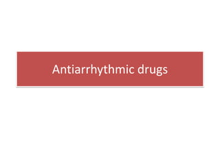 Antiarrhythmic drugs
 