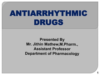 ANTIARRHYTHMIC
DRUGS
1
 