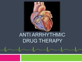 ANTI ARRHYTHMIC 
DRUG THERAPY 
 