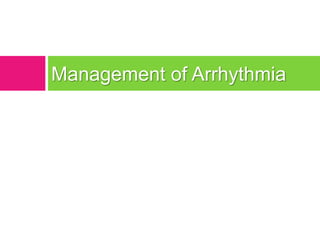 Management of Arrhythmia
 