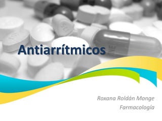 Antiarrítmicos
Roxana Roldán Monge
Farmacología
 