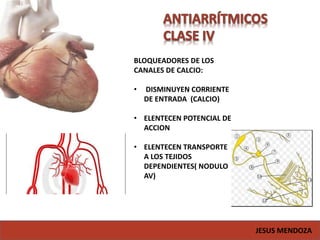 JESUS MENDOZA
BLOQUEADORES DE LOS
CANALES DE CALCIO:
• DISMINUYEN CORRIENTE
DE ENTRADA (CALCIO)
• ELENTECEN POTENCIAL DE
ACCION
• ELENTECEN TRANSPORTE
A LOS TEJIDOS
DEPENDIENTES( NODULO
AV)
 