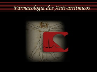 Farmacologia dos Anti-arrítmicos
 