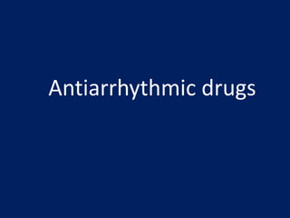 Antiarrhythmic drugs
 