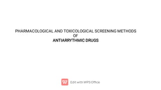 PHARMACOLOGICAL AND TOXICOLOGICAL SCREENING METHODS
OF
ANTIARRYTHMIC DRUGS
 