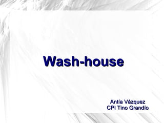 Wash-houseWash-house
Antía VázquezAntía Vázquez
CPI Tino GrandíoCPI Tino Grandío
 