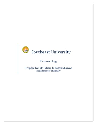 Southeast University
Pharmacology
Prepare by: Md. Mehedi Hasan Shawon
Department of Pharmacy
 