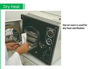 Dry Heat
Hot air oven is used for
dry heat sterilization
 