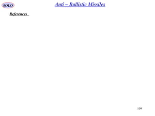 109
SOLO
References
Anti – Ballistic Missiles
 