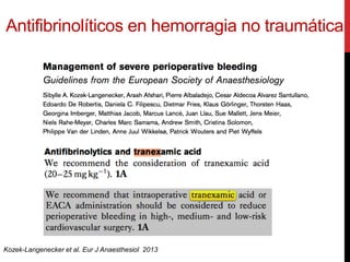 Kozek-Langenecker et al. Eur J Anaesthesiol 2013
Antifibrinolíticos en hemorragia no traumática
 