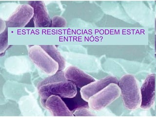 ESTAS RESISTÊNCIAS PODEM ESTAR ENTRE NÓS? 