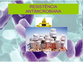 RESISTÊNCIA ANTIMICROBIANA 