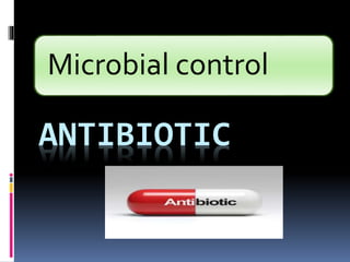 ANTIBIOTIC
Microbial control
 