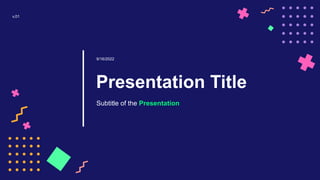 Subtitle of the Presentation
Presentation Title
9/16/2022
v.01
 