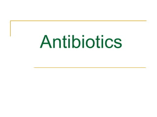 Antibiotics
 