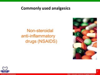 Non-steroidal
anti-inflammatory
drugs (NSAIDS)
Commonly used analgesics
 