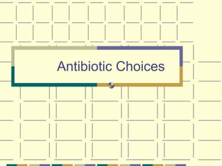 Antibiotic Choices
 