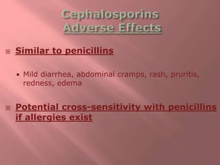  Similar to penicillins
 Mild diarrhea, abdominal cramps, rash, pruritis,
redness, edema
 Potential cross-sensitivity with penicillins
if allergies exist
 