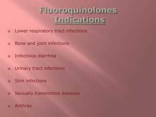  Lower respiratory tract infections
 Bone and joint infections
 Infectious diarrhea
 Urinary tract infections
 Skin infections
 Sexually transmitted diseases
 Anthrax
 