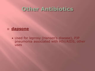  dapsone
 Used for leprosy (Hansen’s disease), PJP
pneumonia associated with HIV/AIDS, other
uses
 