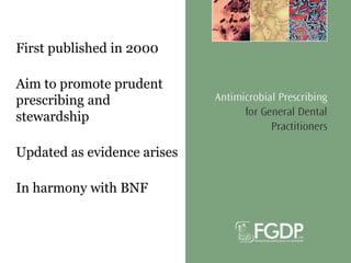 First published in 2000
Aim to promote prudent
prescribing and
stewardship
Updated as evidence arises
In harmony with BNF
 
