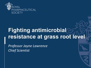 Section Title
Fighting antimicrobial
resistance at grass root level
Professor Jayne Lawrence
Chief Scientist
 