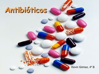 Antibióticos   Kevin Gómez, 4º B 