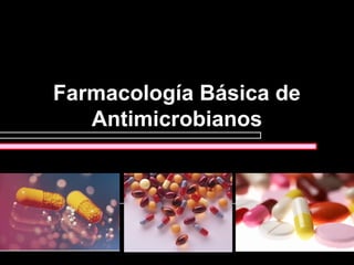 Farmacología Básica de
Antimicrobianos
 