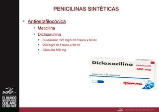 PENICILINAS SINTÉTICAS
 Antiestafilocócica
 Meticilina
 Dicloxacilina
 Suspensión 125 mg/5 ml Frasco x 60 ml
 250 mg/5 ml Frasco x 80 ml
 Cápsulas 500 mg
 