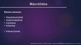 • Hepatotoxicidad
• Gastrointestinal
• Cardíaca
• Irritantes
• Interacciones
Hilal-Dandan R, Brunton L. Goodman & Gilman – Manual de Farmacología y terapéutica. Cap. 54; 2a ed. 2015
Efectos adversos:
 