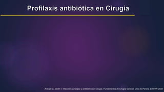Arévalo C, Martin I. Infección quirúrgica y antibióticos en cirugía. Fundamentos de Cirugía General. Univ de Pereira. Ed UTP. 2020
 