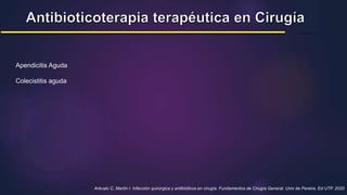 Arévalo C, Martin I. Infección quirúrgica y antibióticos en cirugía. Fundamentos de Cirugía General. Univ de Pereira. Ed UTP. 2020
Apendicitis Aguda
Colecistitis aguda
 