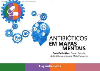 ANTIBIÓTICOS
EM MAPAS
Hayandra Costa
MENTAIS
Guia Definitivo: Como Estudar
Antibióticos e Nunca Mais Esquecer
Transaction: HP15615164137427 e-mail: rpita.rj@gmail.com
 