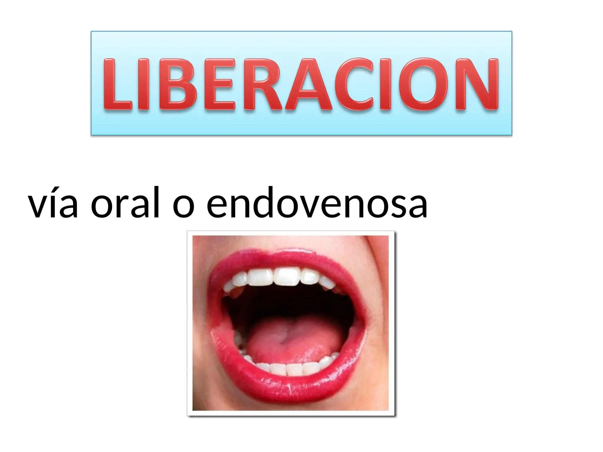 vía oral o endovenosa
 
