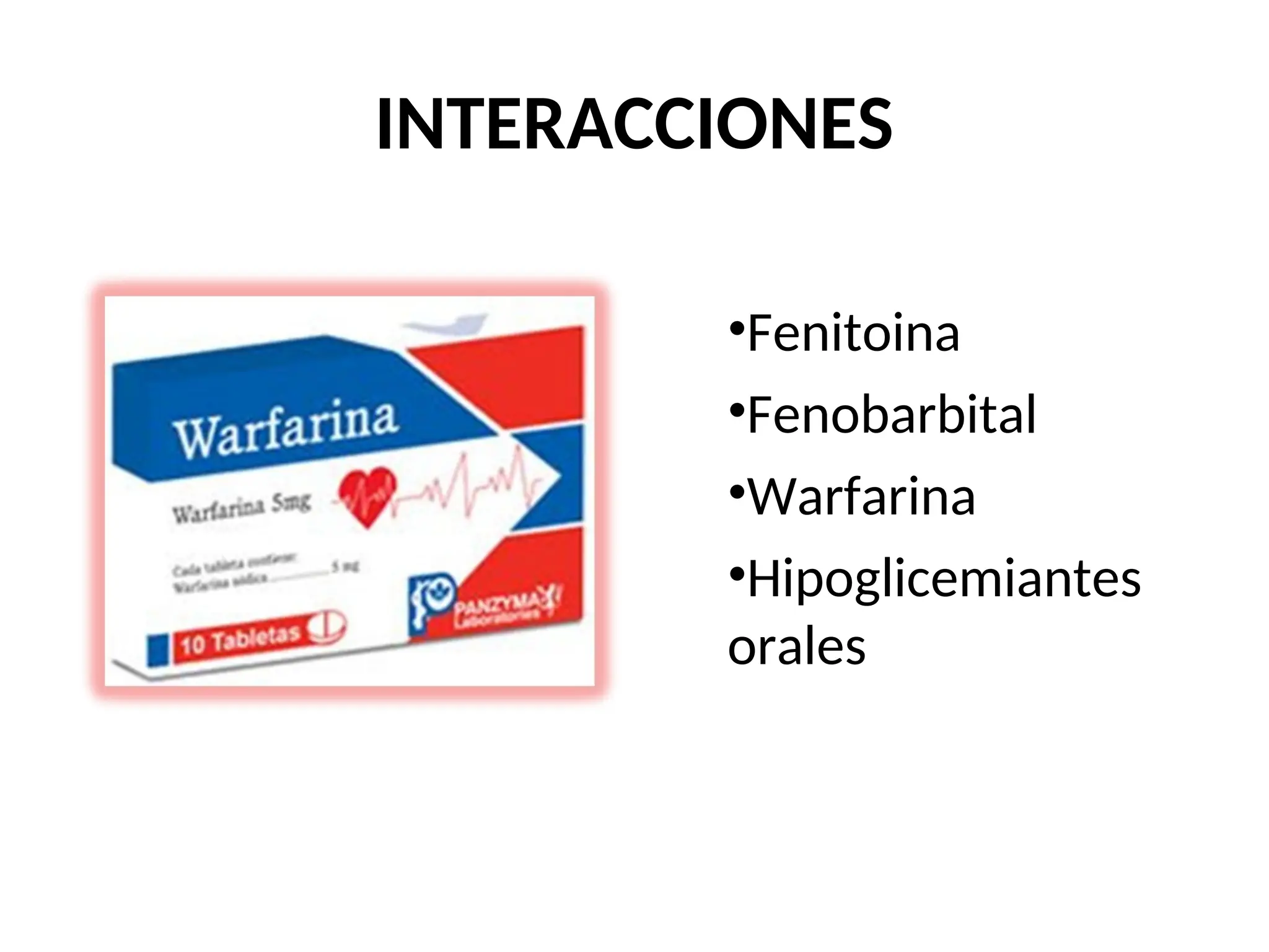 INTERACCIONES
•Fenitoina
•Fenobarbital
•Warfarina
•Hipoglicemiantes
orales
 