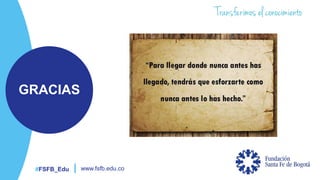 #FSFB_Edu www.fsfb.edu.co
GRACIAS
 