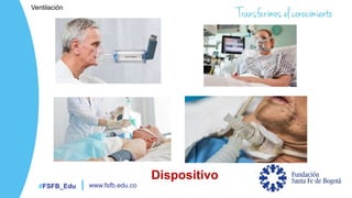 #FSFB_Edu www.fsfb.edu.co
Dispositivo
Ventilación
 