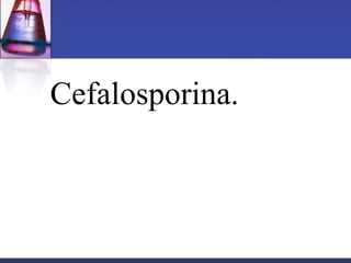 Cefalosporina.
 