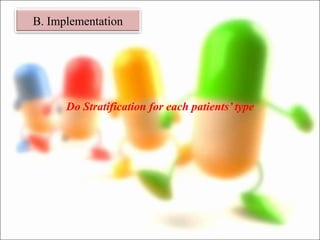 B. Implementation
Do Stratification for each patients’ type
 