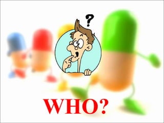 WHO?
 