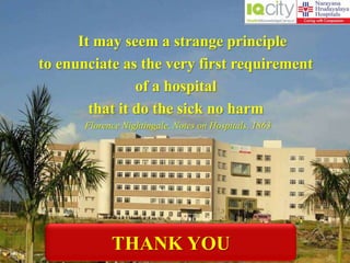 Florence Nightingale, Notes on Hospitals, 1863
It may seem a strange principle
to enunciate as the very first requirement
of a hospital
that it do the sick no harm
THANK YOU
 