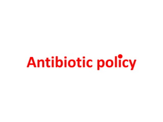 Antibiotic policy
 