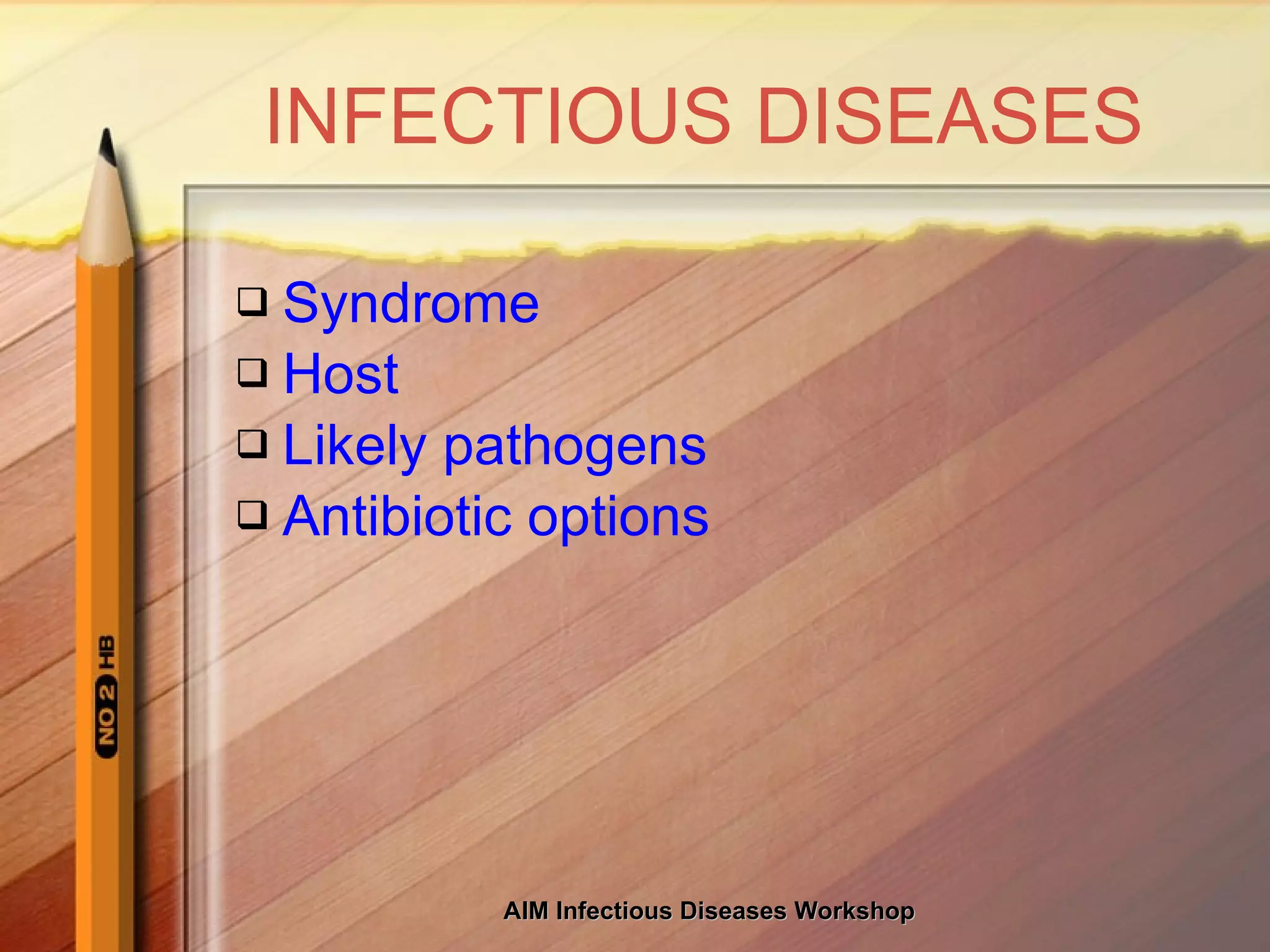 INFECTIOUS DISEASES Syndrome Host Likely pathogens Antibiotic options 