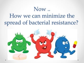 Now ..
How we can minimize the
spread of bacterial resistance?
 