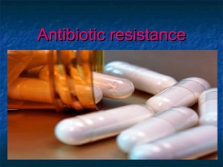 Antibiotic resistanceAntibiotic resistance
 