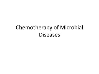 Chemotherapy of Microbial
Diseases
 