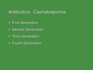 Antibiotics:  Cephalosporins First Generation Second Generation Third Generation Fourth Generation 